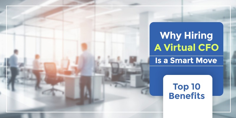 Top 10 Benefits of Hiring a Virtual CFO Top 10 Benefits of Hiring a Virtual CFO